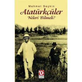 ATATÜRKÇÜLER NELERI BILMELI? - MEHMET SEÇKİN