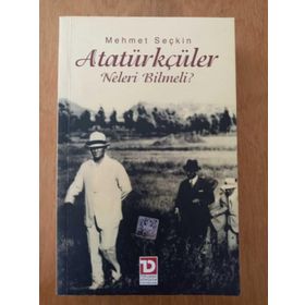 ATATÜRKÇÜLER NELERI BILMELI? - MEHMET SEÇKİN