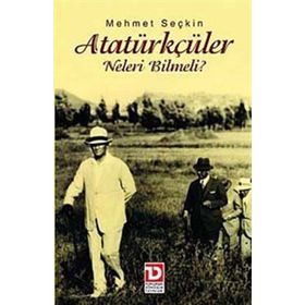 ATATÜRKÇÜLER NELERI BILMELI? - MEHMET SEÇKİN