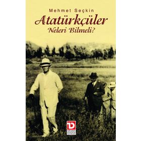 ATATÜRKÇÜLER NELERI BILMELI? - MEHMET SEÇKİN