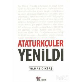 Atatürkçüler Yenildi - Yılmaz Dikbaş