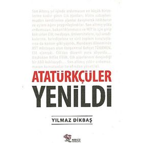 Atatürkçüler Yenildi - Yılmaz Dikbaş