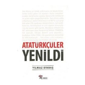 Atatürkçüler Yenildi - Yılmaz Dikbaş