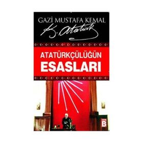 ATATÜRKÇÜLÜĞÜN ESASLARI - MUSTAFA KEMAL ATATÜRK