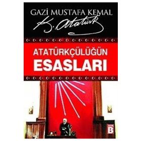 ATATÜRKÇÜLÜĞÜN ESASLARI - MUSTAFA KEMAL ATATÜRK