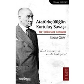 Atatürkçülüğün Kurtuluş Savaşı - Bir Özeleştiri Denemesi Taylan Özbay