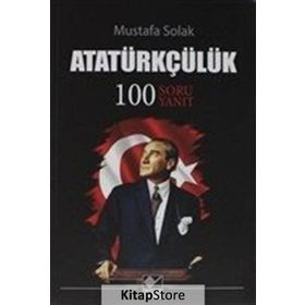 Atatürkçülük-100 Soru Yanıt - Mustafa Solak