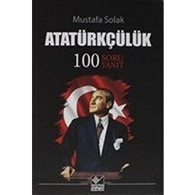 Atatürkçülük-100 Soru Yanıt - Mustafa Solak