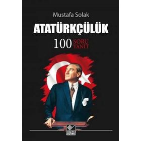 Atatürkçülük-100 Soru Yanıt - Mustafa Solak