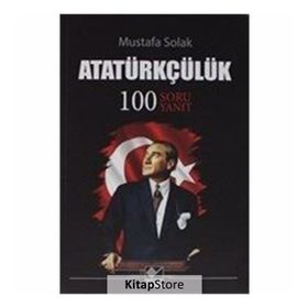 Atatürkçülük-100 Soru Yanıt - Mustafa Solak