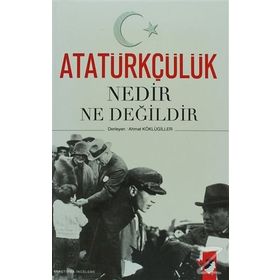 ATATÜRKÇÜLÜK NEDIR NE DEĞİLDİR - AHMET KÖKLÜGİLLER