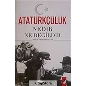 ATATÜRKÇÜLÜK NEDIR NE DEĞİLDİR - AHMET KÖKLÜGİLLER