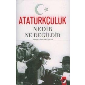 ATATÜRKÇÜLÜK NEDIR NE DEĞİLDİR - AHMET KÖKLÜGİLLER