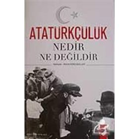 ATATÜRKÇÜLÜK NEDIR NE DEĞİLDİR - AHMET KÖKLÜGİLLER