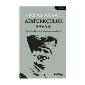 Atatürkçülük Savaşı - Oktay Akbal