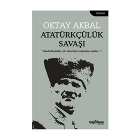 Atatürkçülük Savaşı - Oktay Akbal