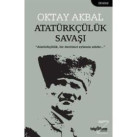 Atatürkçülük Savaşı - Oktay Akbal