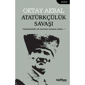 Atatürkçülük Savaşı - Oktay Akbal