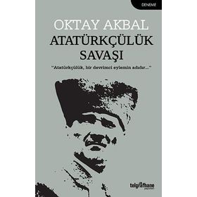 Atatürkçülük Savaşı - Oktay Akbal