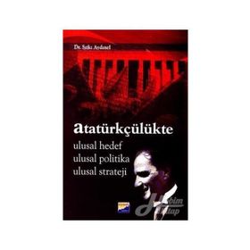 ATATÜRKÇÜLÜKTE ULUSAL HEDEF, ULUSAL POLITIKA, ULUSAL STRATEJI - SITKI AYDINEL