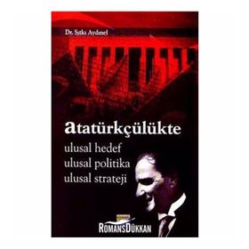 ATATÜRKÇÜLÜKTE ULUSAL HEDEF, ULUSAL POLITIKA, ULUSAL STRATEJI - SITKI AYDINEL