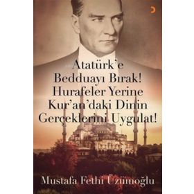 Atatürk’e Bedduayı Bırak Hurafeler Yerine Kuran’daki Dinin Gerçeklerini Uygulat Cinius Yayınları
