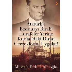 Atatürk’e Bedduayı Bırak Hurafeler Yerine Kuran’daki Dinin Gerçeklerini Uygulat Cinius Yayınları
