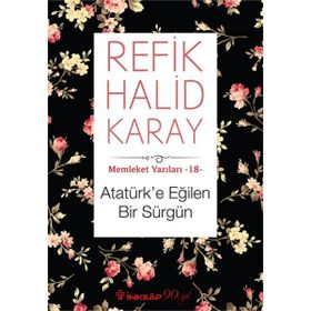 Atatürk’e Eğilen Bir Sürgün - refik halit karay