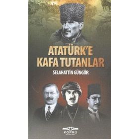 ATATÜRK'E KAFA TUTANLAR - SELAHATTIN GÜNGÖR