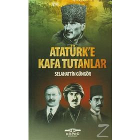 ATATÜRK'E KAFA TUTANLAR - SELAHATTIN GÜNGÖR
