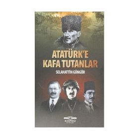 ATATÜRK'E KAFA TUTANLAR - SELAHATTIN GÜNGÖR
