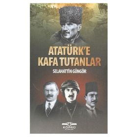 ATATÜRK'E KAFA TUTANLAR - SELAHATTIN GÜNGÖR