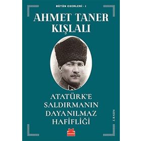 Atatürk’e Saldırmanın Dayanılmaz Hafifliği - Ahmet Taner Kışlalı