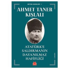 Atatürk’e Saldırmanın Dayanılmaz Hafifliği - Ahmet Taner Kışlalı