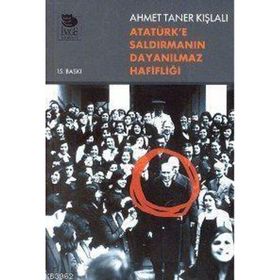 Atatürk’e Saldırmanın Dayanılmaz Hafifliği - Ahmet Taner Kışlalı