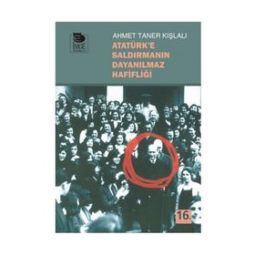 Atatürk’e Saldırmanın Dayanılmaz Hafifliği - Ahmet Taner Kışlalı