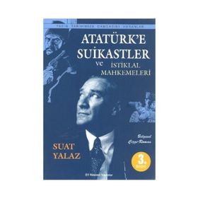 Atatürk’e Suikastler ve İstiklal Mahkemeleri - Suat Yalaz