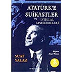 Atatürk’e Suikastler ve İstiklal Mahkemeleri - Suat Yalaz