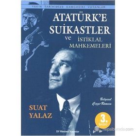 Atatürk’e Suikastler ve İstiklal Mahkemeleri - Suat Yalaz