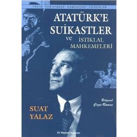Atatürk’e Suikastler ve İstiklal Mahkemeleri - Suat Yalaz