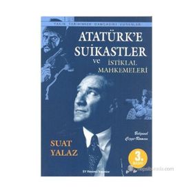 Atatürk’e Suikastler ve İstiklal Mahkemeleri - Suat Yalaz