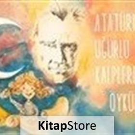 Atatürk'e Uğurlu Kalplerden Öyküler - Kolektif