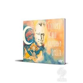 Atatürk'e Uğurlu Kalplerden Öyküler - Kolektif