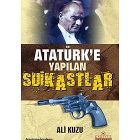 ATATÜRK'E YAPILAN SUIKASTLAR - ALI KUZU