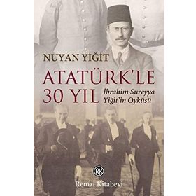 ATATÜRK`LE 30 YIL - NUYAN YİĞİT