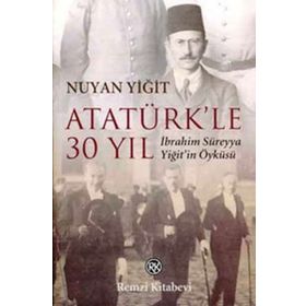 ATATÜRK`LE 30 YIL - NUYAN YİĞİT