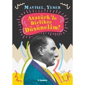 Atatürk'le Birlikte Düşünelim! - Mavisel Yener