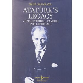Ataturks Legacy Views By World Famous Intellectual Özer Ozankaya