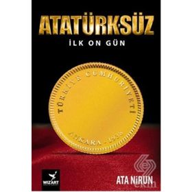 Atatürk’süz İlk On Gün - Ata Nirun