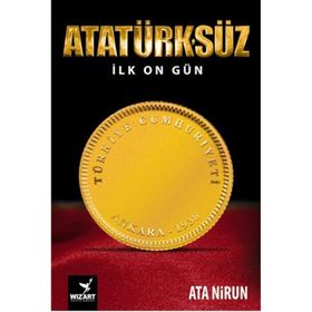 Atatürk’süz İlk On Gün - Ata Nirun